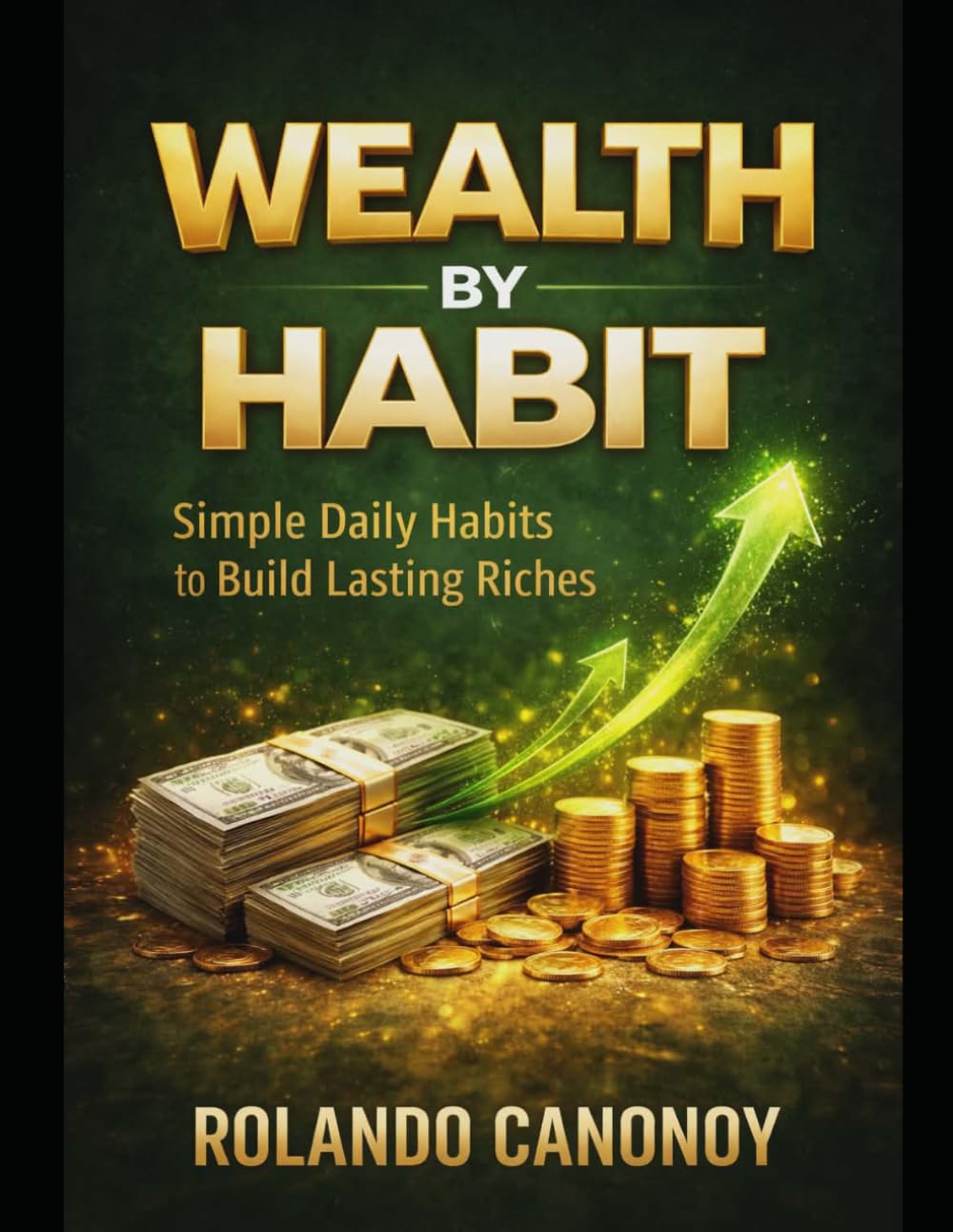 Wealth by Habit: Simple Daily Habits to Build Lasting Riches