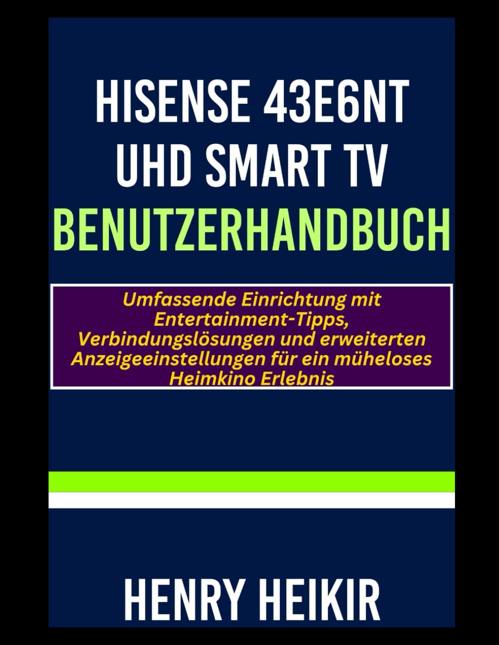 Hisense 43E6NT UHD Smart TV Benutzerhandbuch: Umfassende Einrichtung mit Entertainment-Tipps, Verbindungslösungen und erweiterten Anzeigeeinstellungen für ein müheloses Heimkino Erlebnis