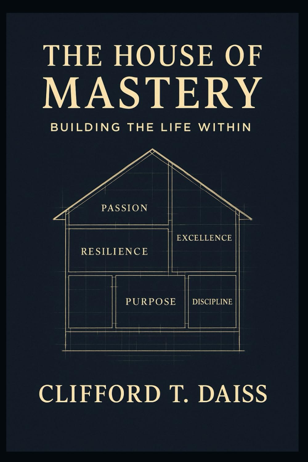 The House Of Mastery: Building the Life Within