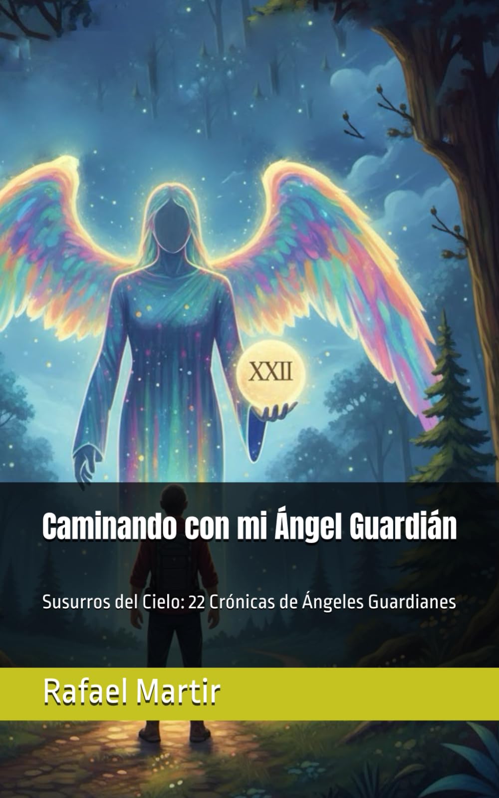 Caminando con mi Ángel Guardián: Susurros del Cielo: 22 Crónicas de Ángeles Guardianes