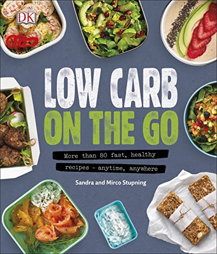 Low Carb On The Go: More Than 80 Fast, Healthy Recipes - Anytime, Anywhere Low Carb On The Go: More Than 80 Fast, Healthy Recipes - Anytime, Anywhere