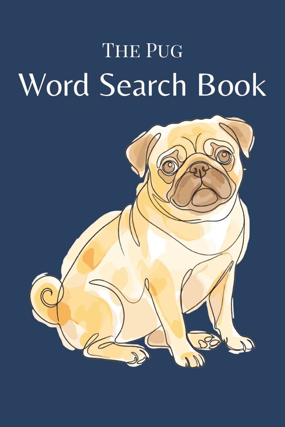The Pug Word Search Book: 25 Puzzles for Pug Lovers (The Dog Breed Word Search Collection)