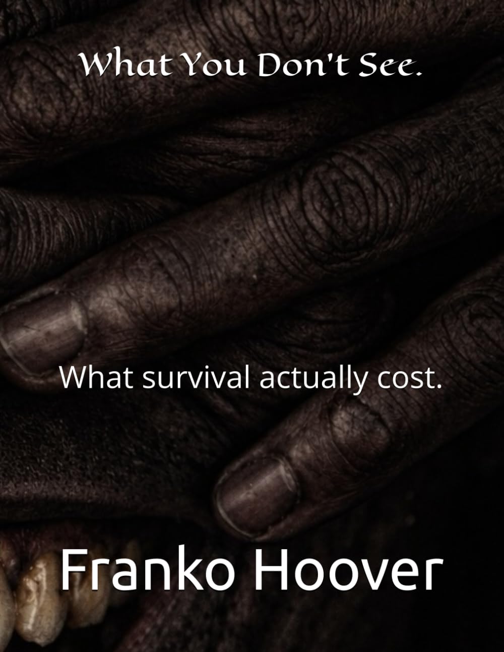 What You Don't See.: What survival actually cost.