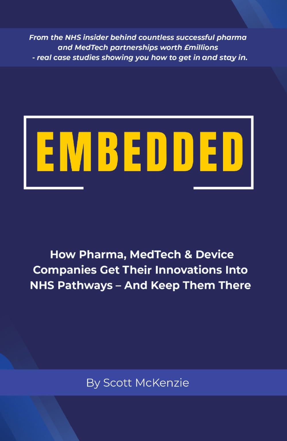 Embedded: How Pharma, MedTech & Device Companies Get Their Innovations Into NHS Pathways - And Keep Them There