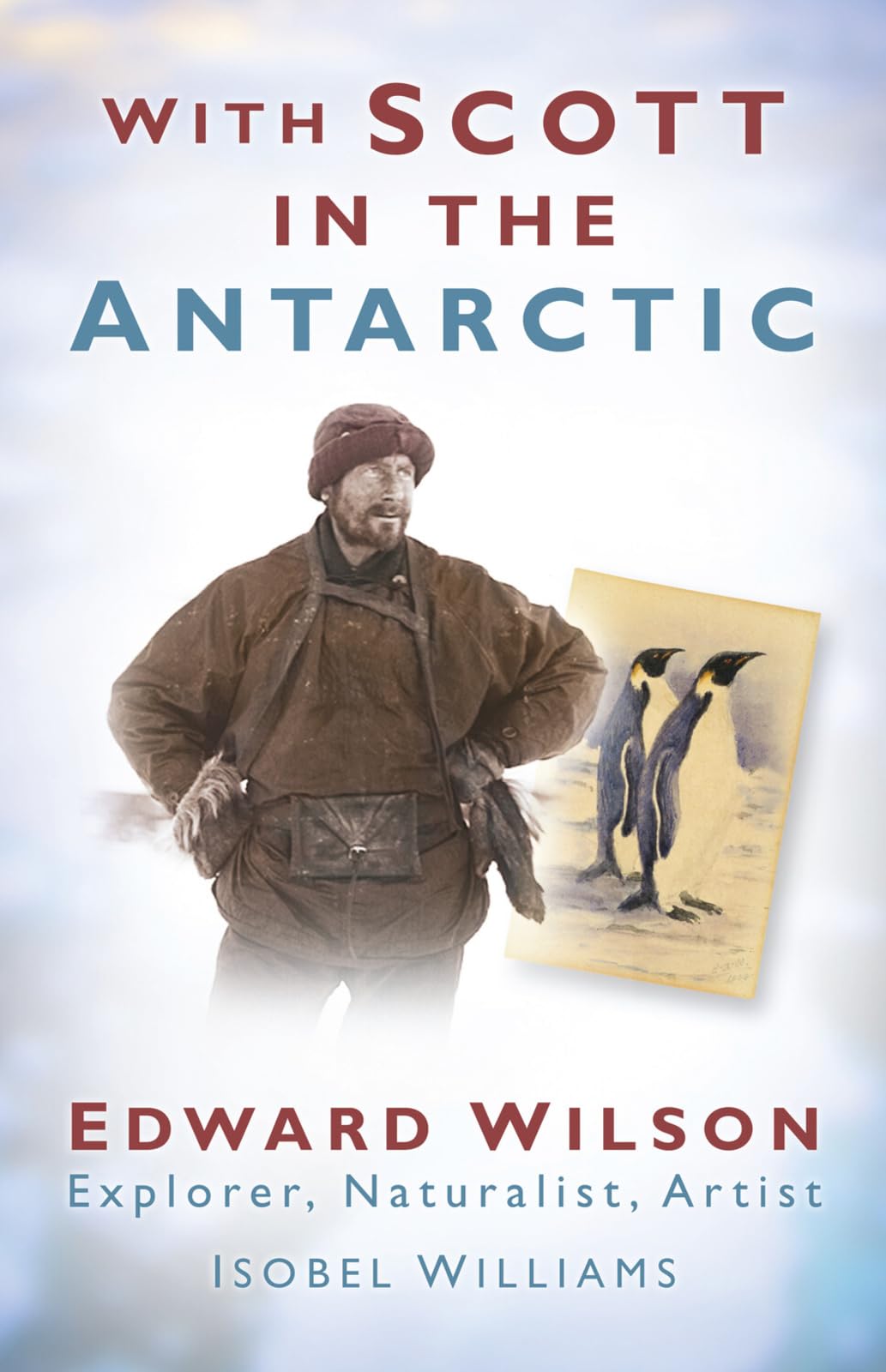 With Scott in the Antarctic: Edward Wilson: Explorer,... - Williams, Isobel