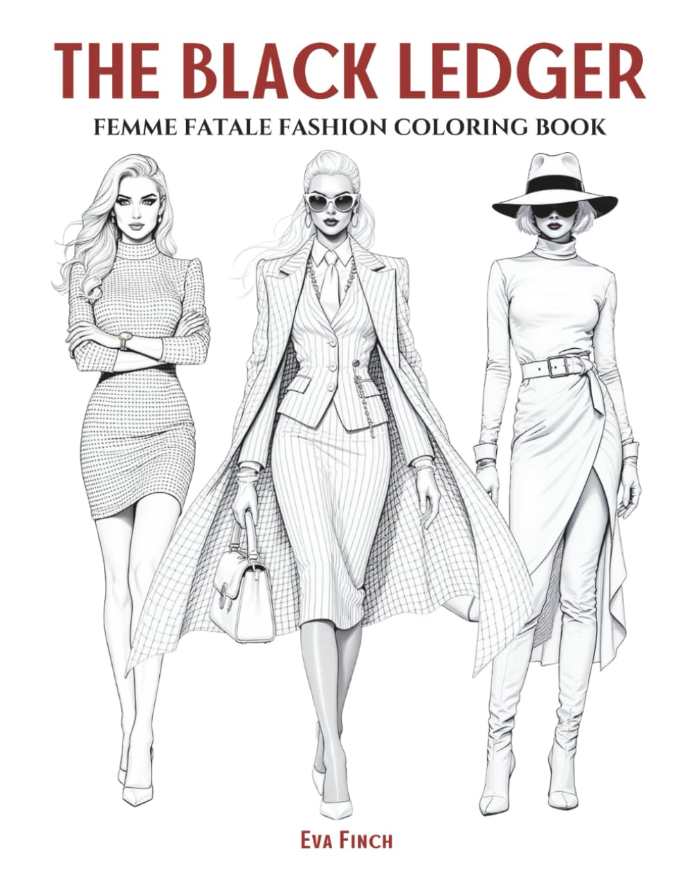 The Black Ledger: Femme Fatale Fashion Coloring Book for Adults & Teens. Fashion Coloring Pages for Adult Women Featuring Bold Attitudes, Dark Glamour ... of Style: A Coloring Series for Fashion)