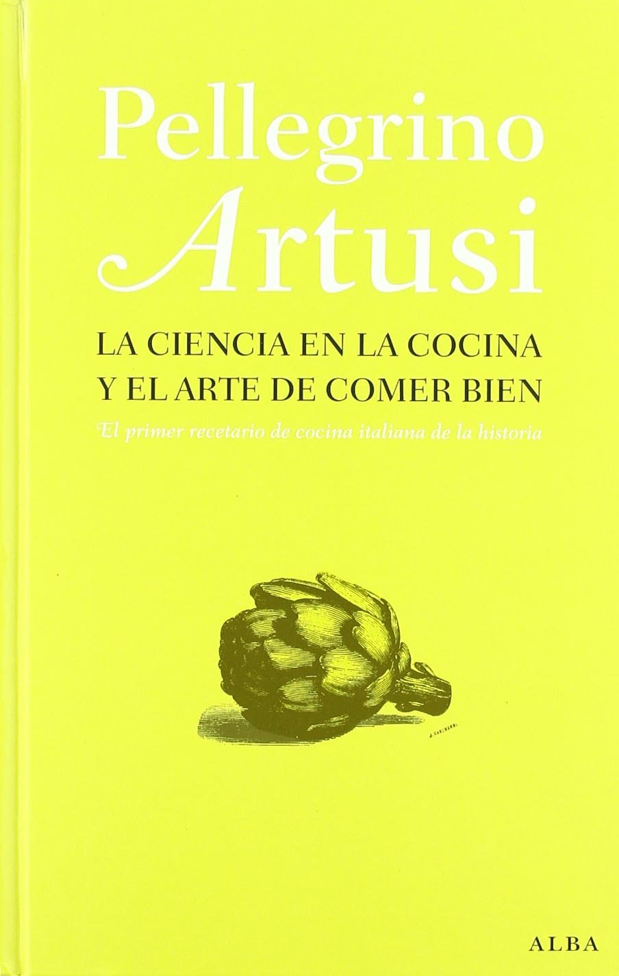 La ciencia en la cocina y el arte de comer bien: El primer recetario de cocina italiana de la historia