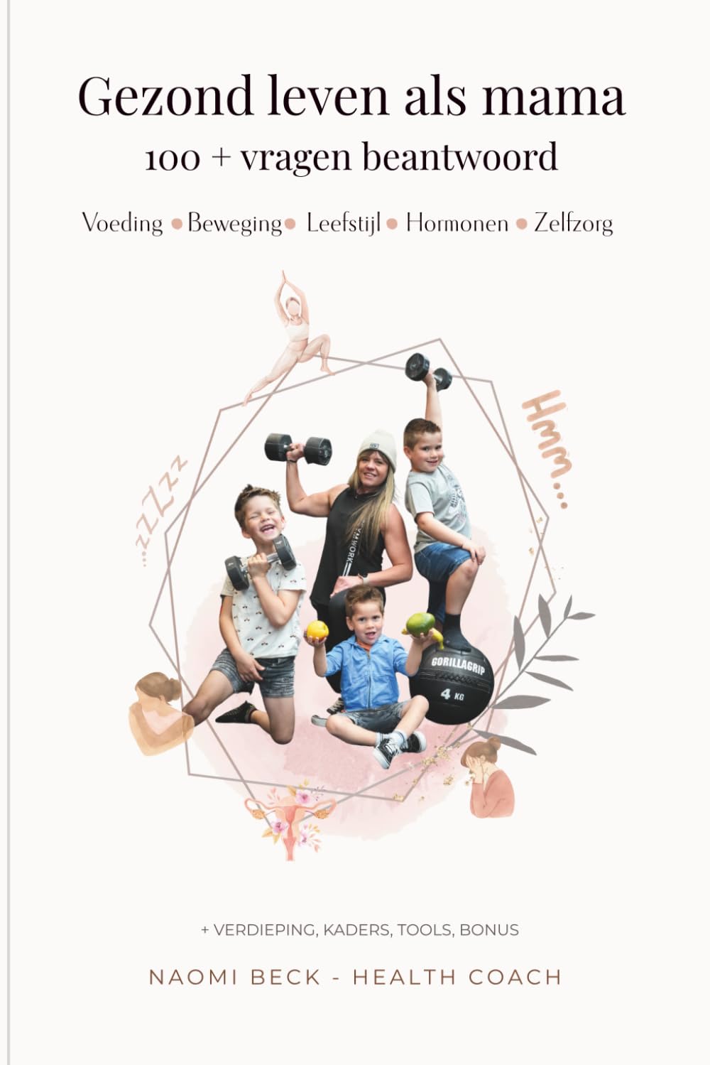 Gezond leven als mama: 100 vragen over voeding, beweging, hormonen, energie en zelfzorg