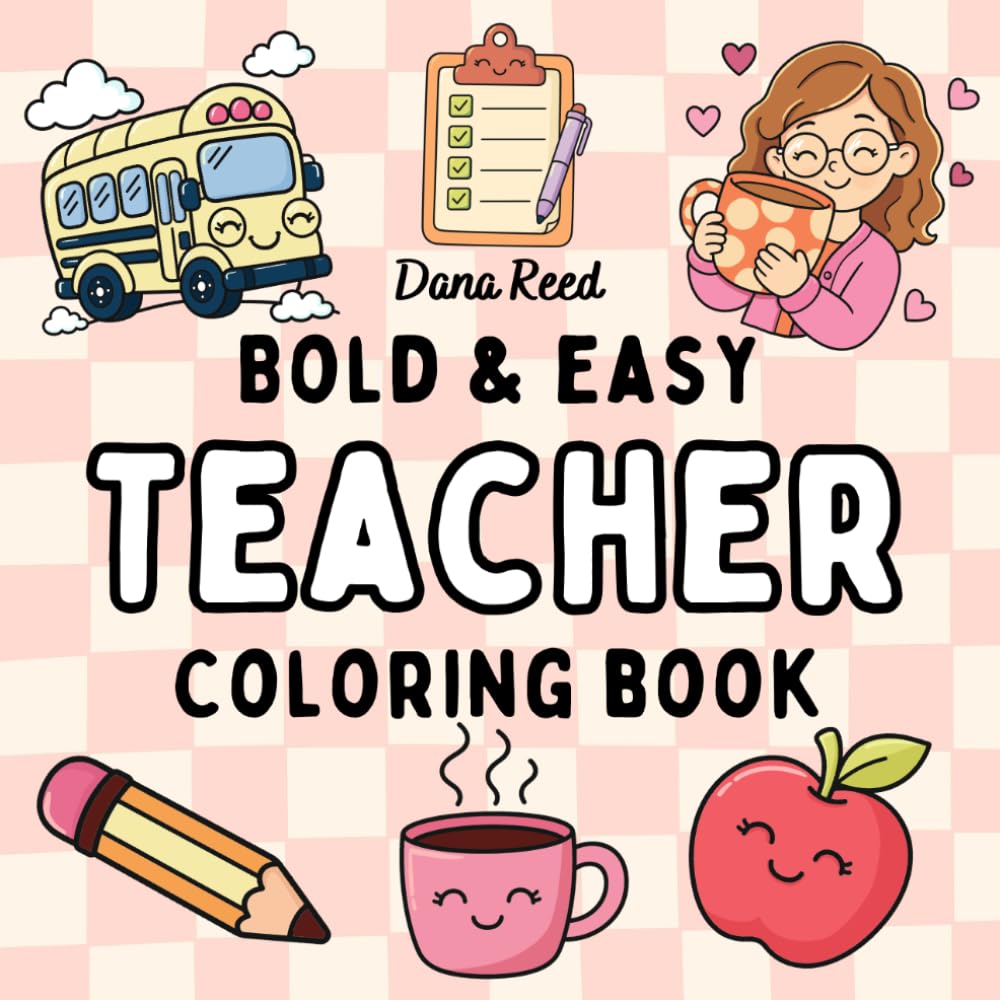 Bold & Easy Teacher Coloring Book: 52 Funny and Relatable Designs for Stress Relief, Teacher Appreciation Gifts, and Classroom Survival