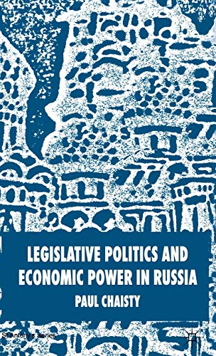 Legislative Politics and Economic Power in Russia (St Antony's Series)