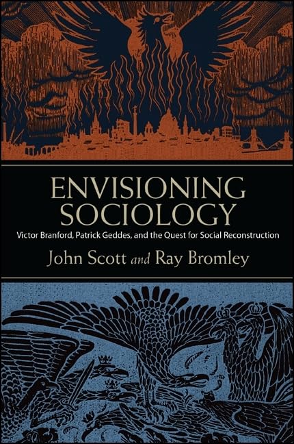 Envisioning Sociology: Victor Branford, Patrick Geddes, and the Quest for Social Reconstruction (Suny Press Open Access)
