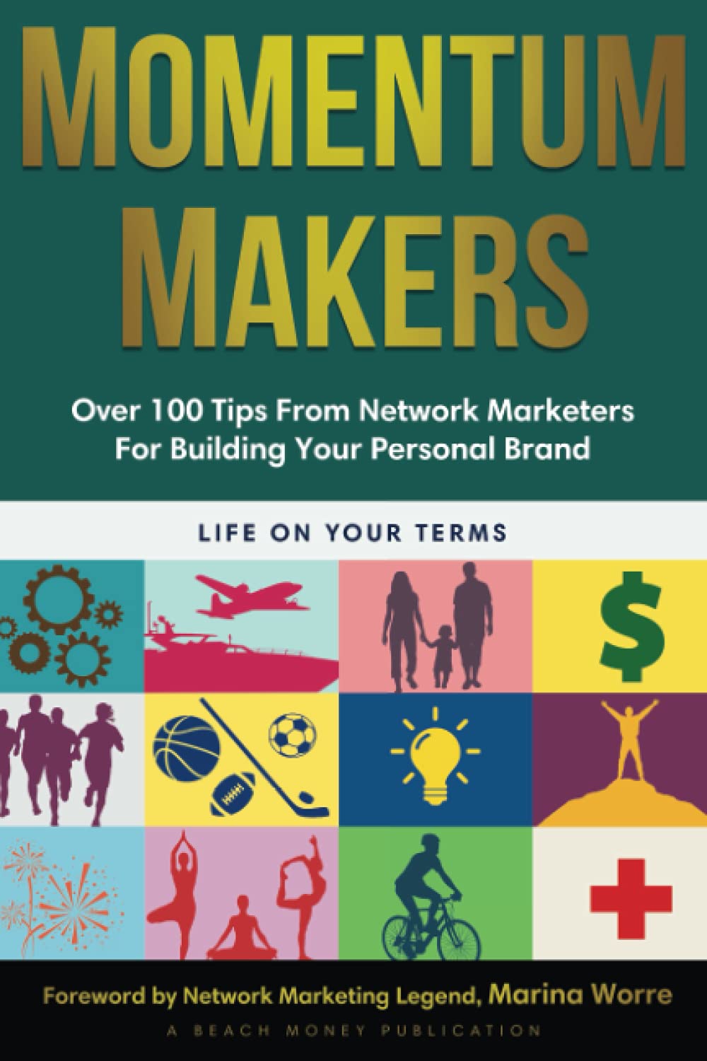 Momentum Makers: Over 100 Tips From Network Marketers For Building Your Personal Brand