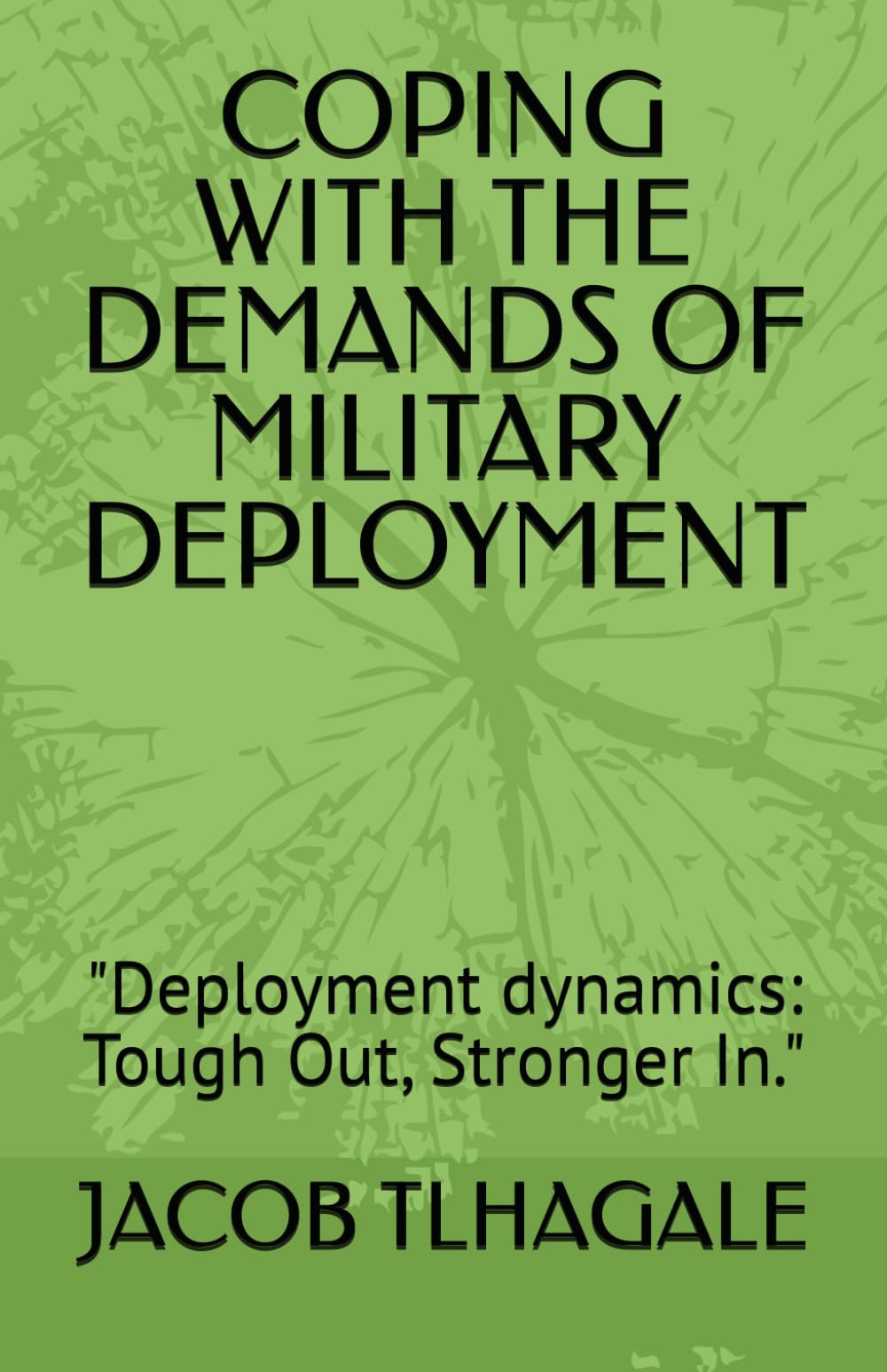 COPING WITH THE DEMANDS OF MILITARY DEPLOYMENT: "Deployment dynamics: Tough Out, Stronger In."