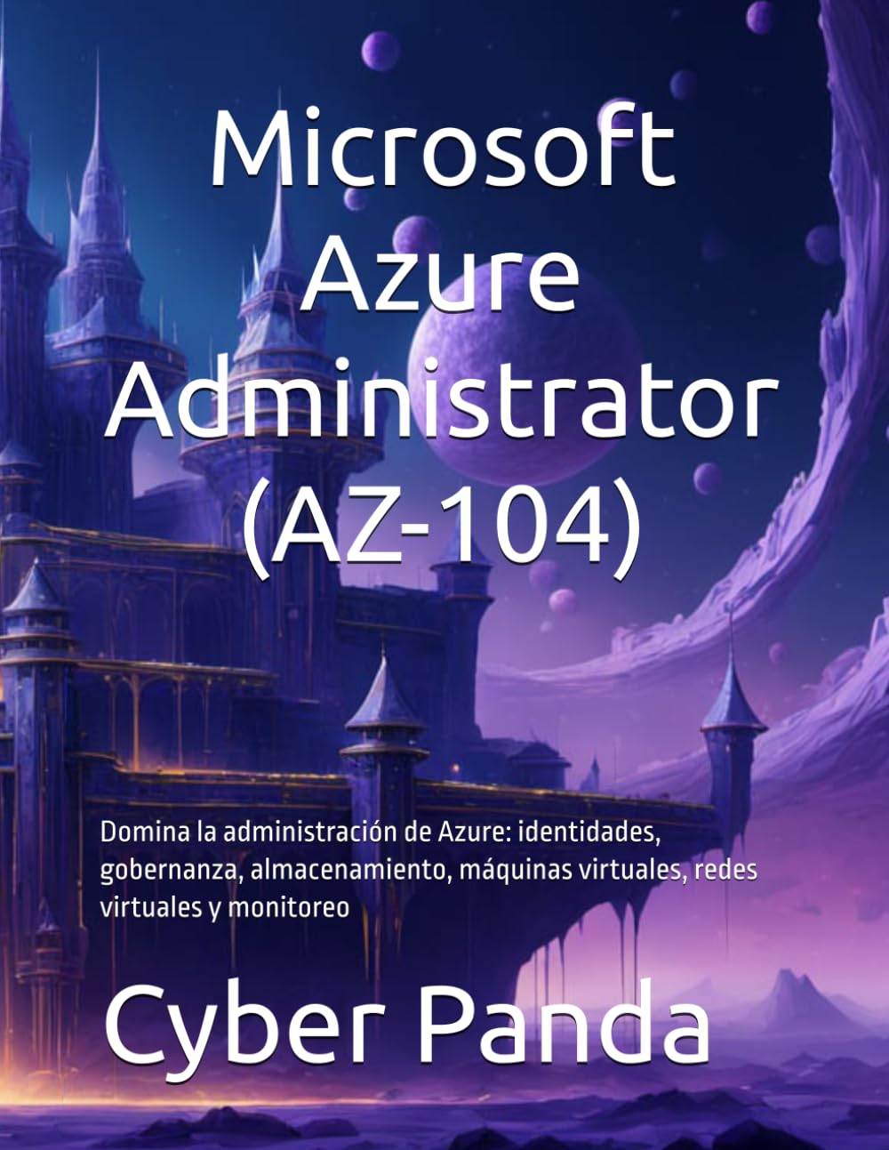 Ruta Certificada: Microsoft Azure Administrator (AZ-104): Domina la administración de Azure: identidades, gobernanza, almacenamiento, máquinas virtuales, redes virtuales y monitoreo