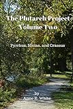 The Plutarch Project Volume Two: Pyrrhus, Nicias, and Crassus (Volume 2)