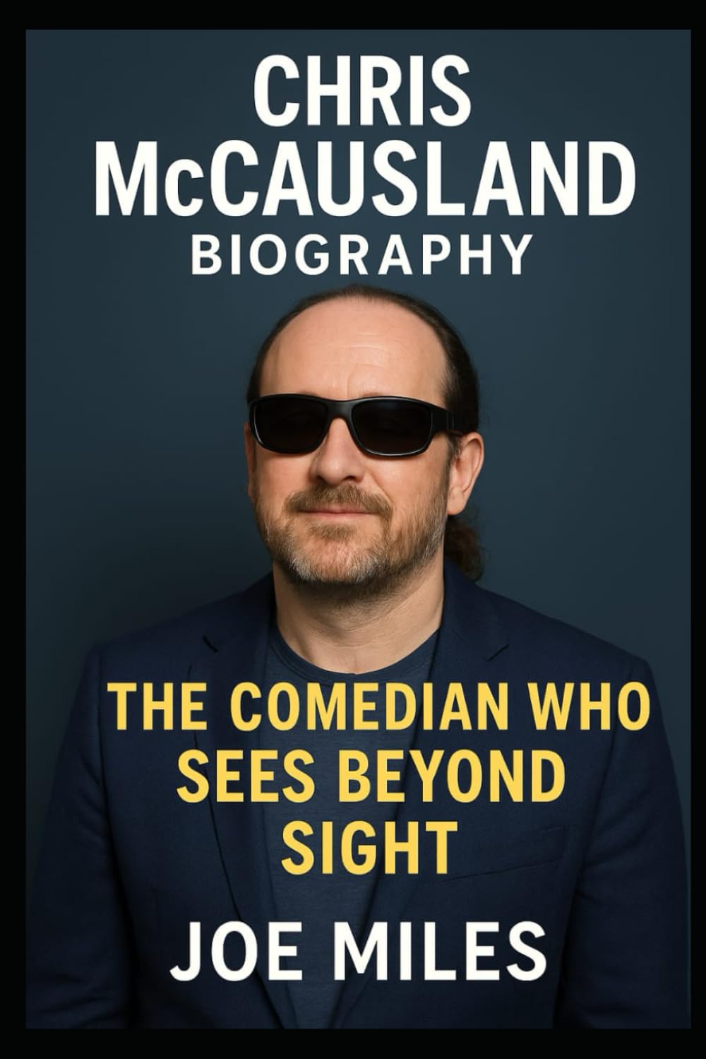 CHRIS MCCAUSLAND: THE COMEDIAN WHO SEES BEYOND SIGHT