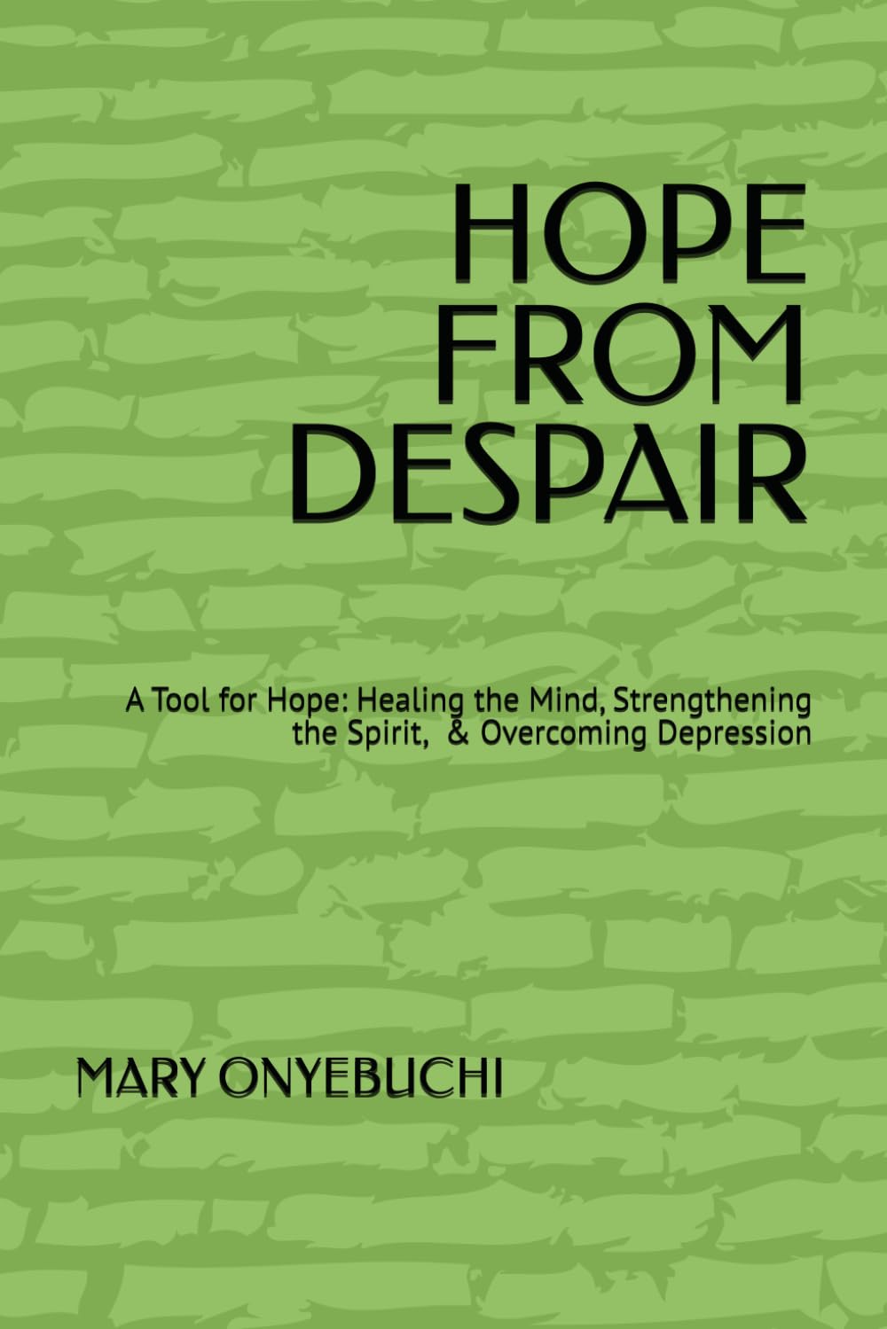 HOPE FROM DESPAIR: Tools for Hope: Healing the Mind, Strengthening the Spirit, Overcoming Depression