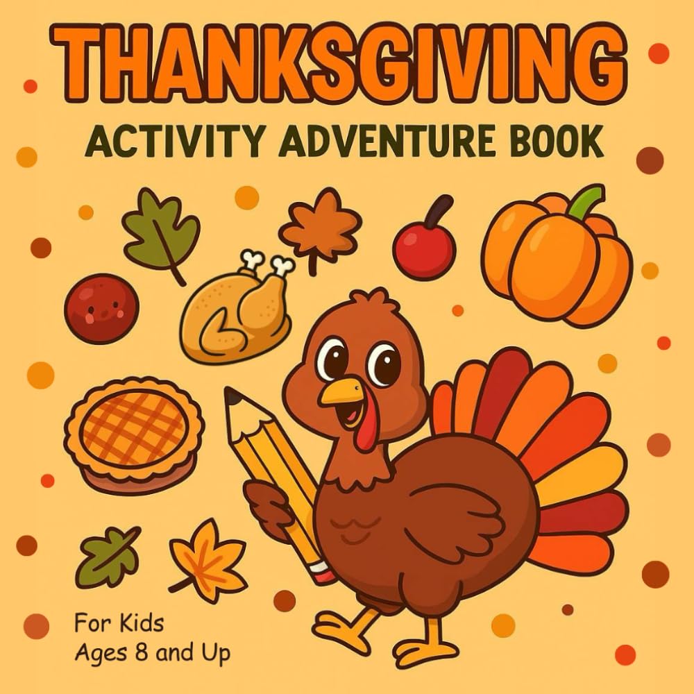 Thanksgiving Activity Adventure Book for Kids: Riddles, Mazes, Coloring Pages, Word Games, Crosswords & More Holiday Fun for Ages 8 and Up