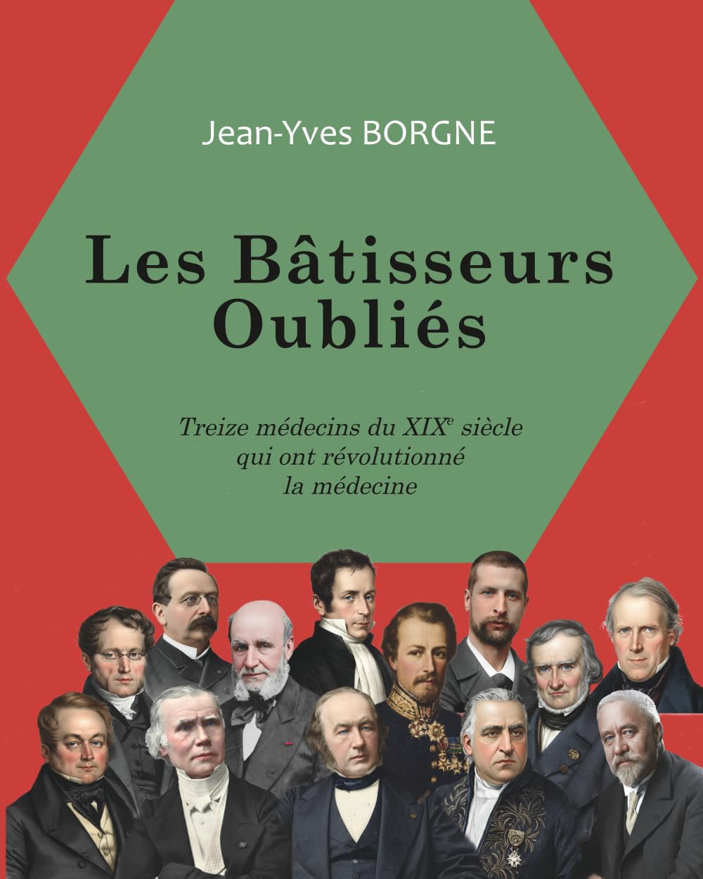 Les bâtisseurs oubliés: Treize médecins du XIXe siècle qui ont révolutionné la médecine
