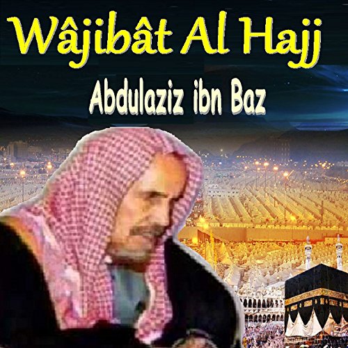 Wâjibât Al Hajj (Quran) Abdulaziz ibn Baz Digital Music