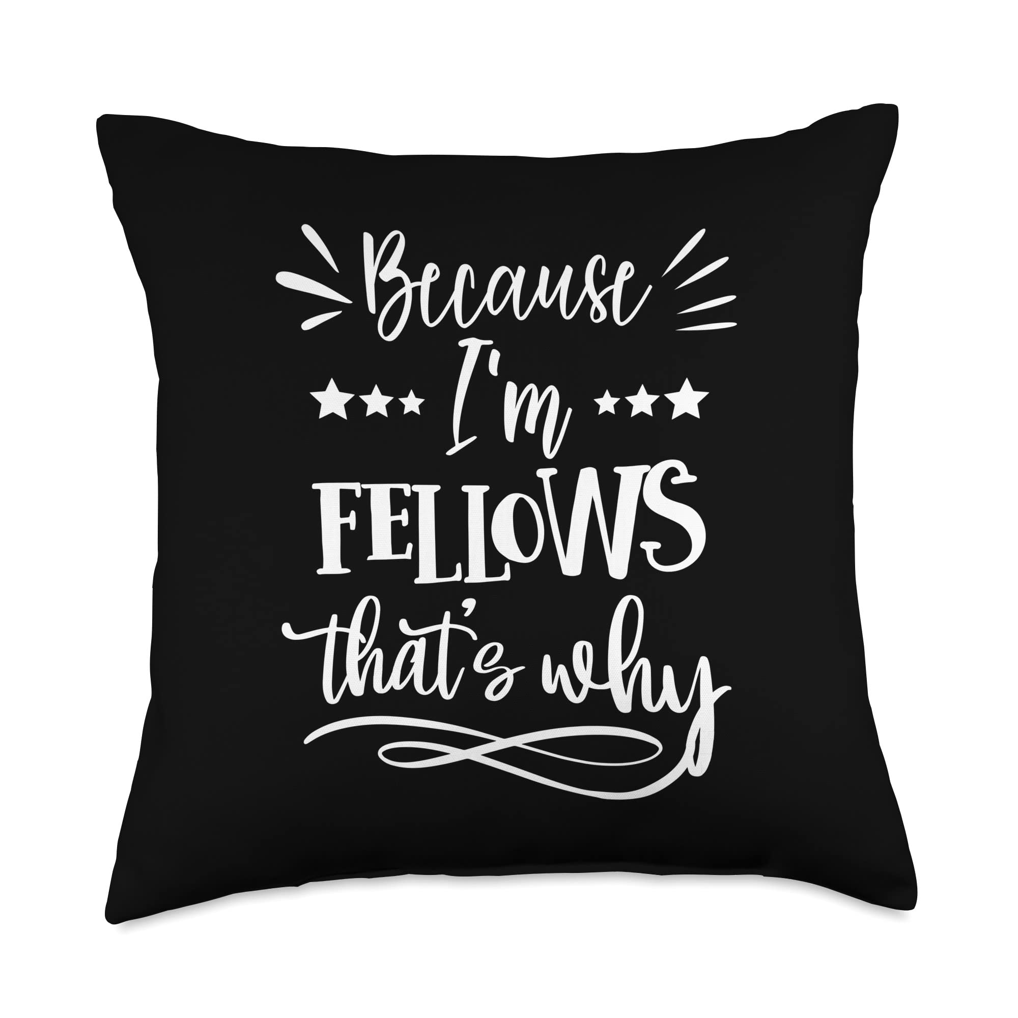 Because I'm Fellows That's why Funny Throw Pillow, 18x18, Multicolor