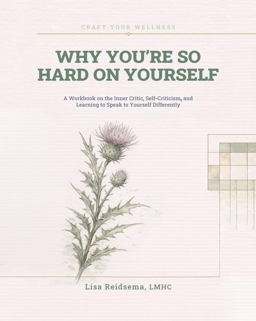 Why You're So Hard on Yourself: A Workbook on the Inner Critic, Self-Criticism, and Learning to Speak to Yourself Differently (Craft Your Wellness)