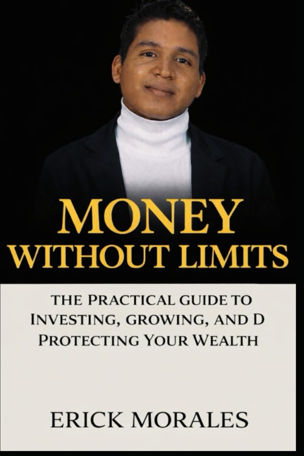 Money Without Limits: The Practical Guide to Investing, Growing, and Protecting Your Wealth