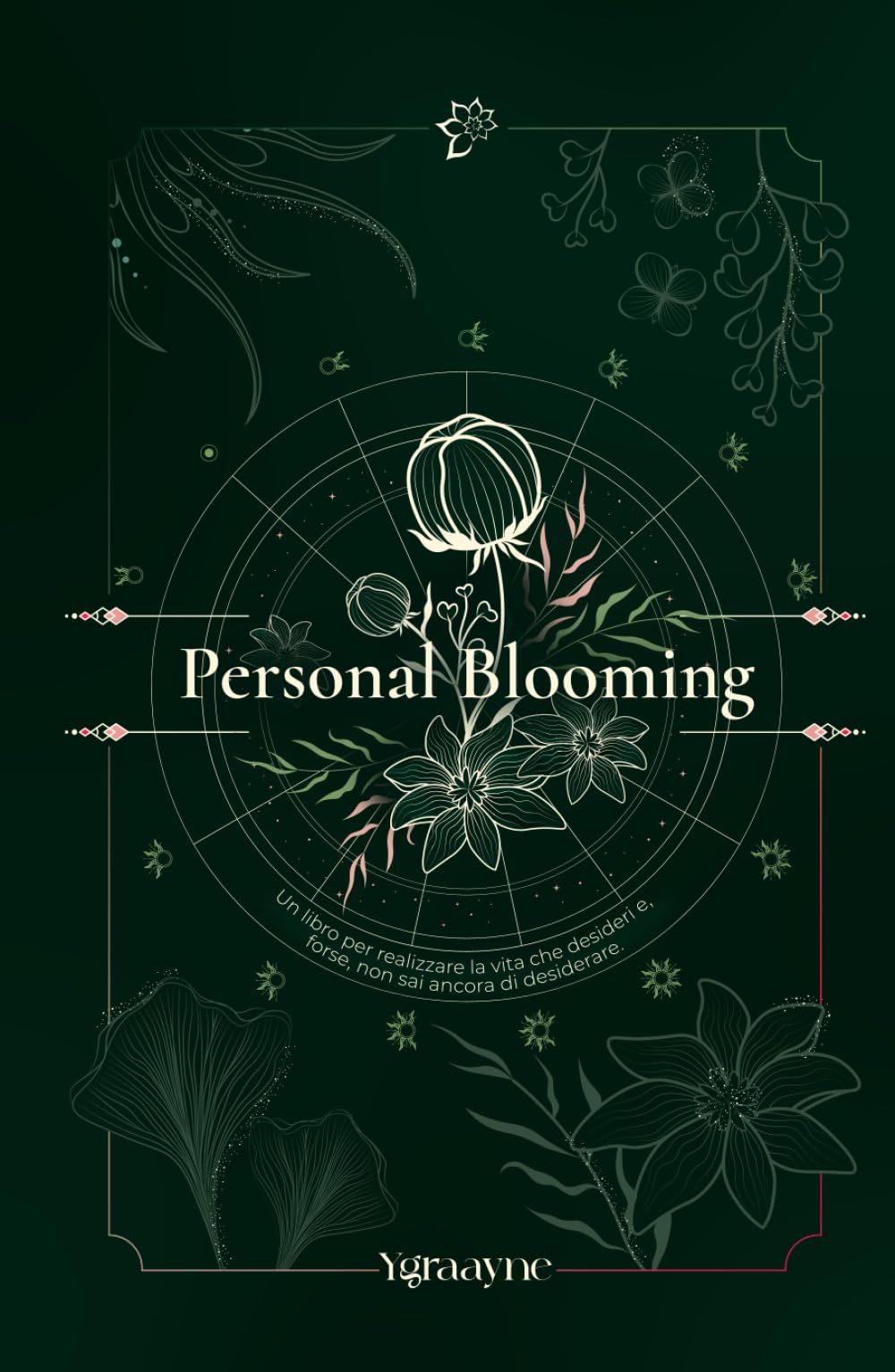 Personal Blooming: un libro per realizzare la vita che desideri e, forse, non sai ancora di desiderare.