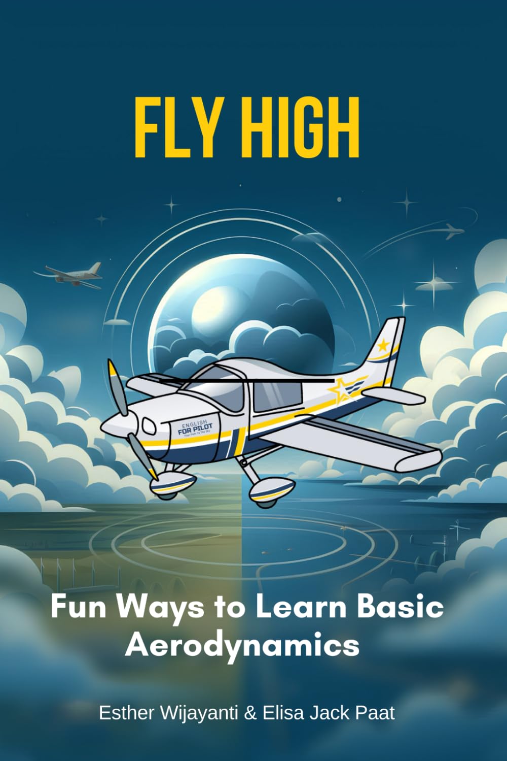 Fly High: Fun Ways to Learn Basic Aerodynamics (Aviation Book)