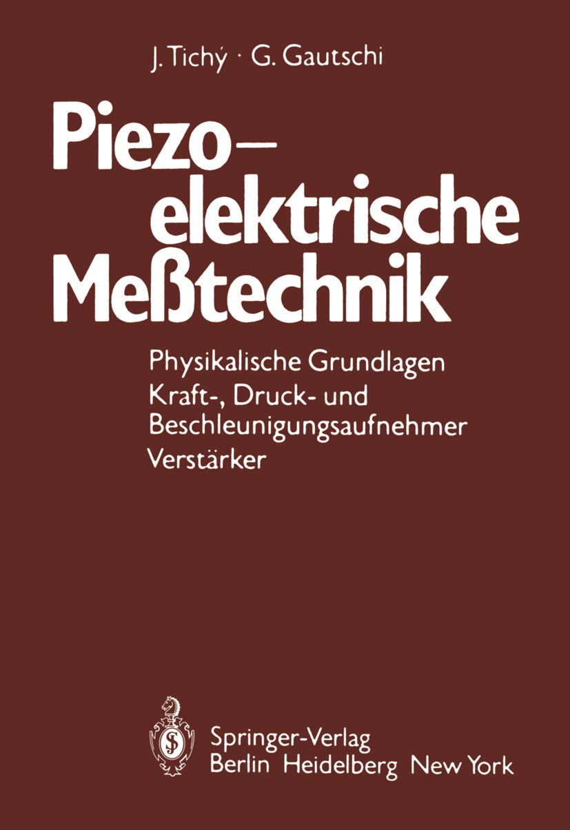 Piezoelektrische Meßtechnik: Physikalische Grundlagen, Kraft-, Druck- und Beschleunigungsaufnehmer, Verstärker