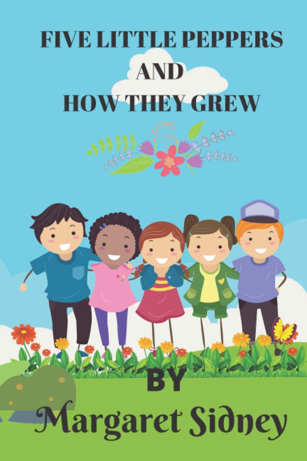 Five Little Peppers And How They Grew: by Margaret Sidney 1844-1924