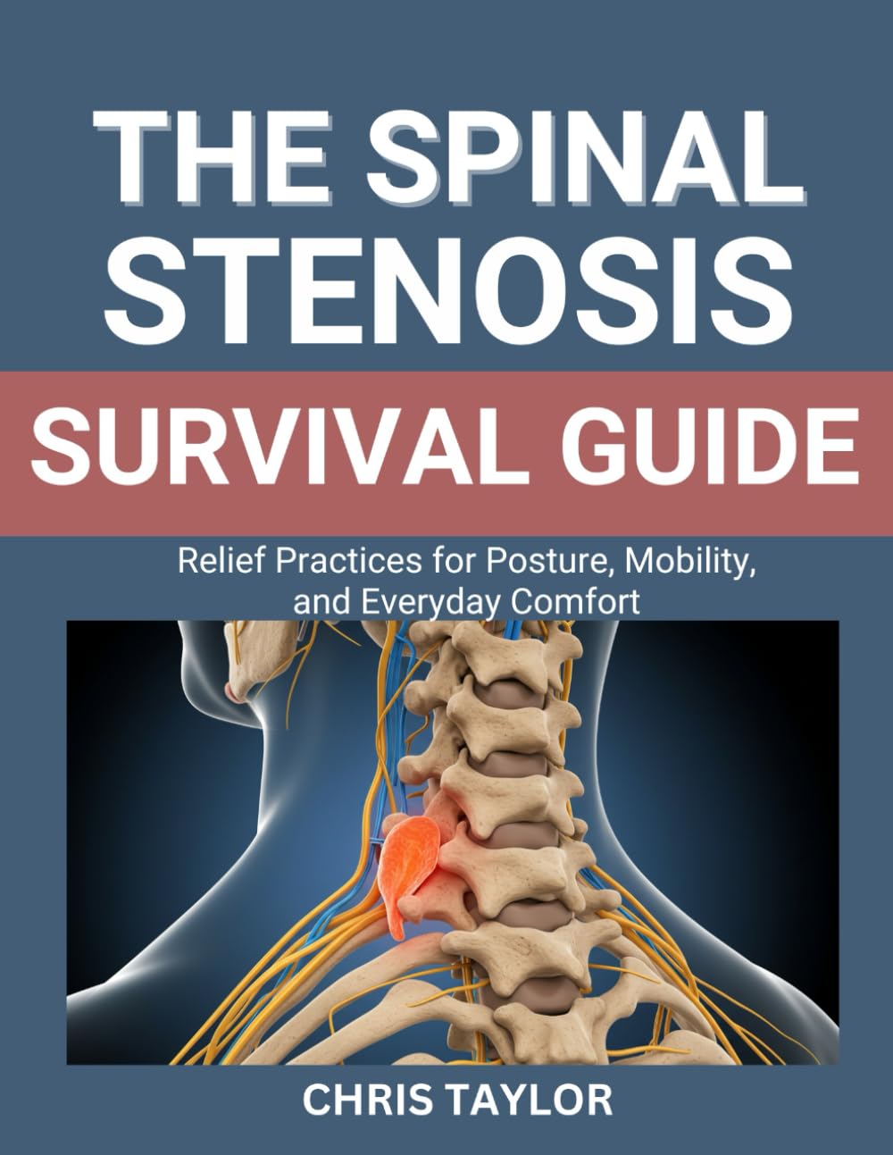 THE SPINAL STENOSIS SURVIVAL GUIDE: Relief Practices for Posture, Mobility, and Everyday Comfort