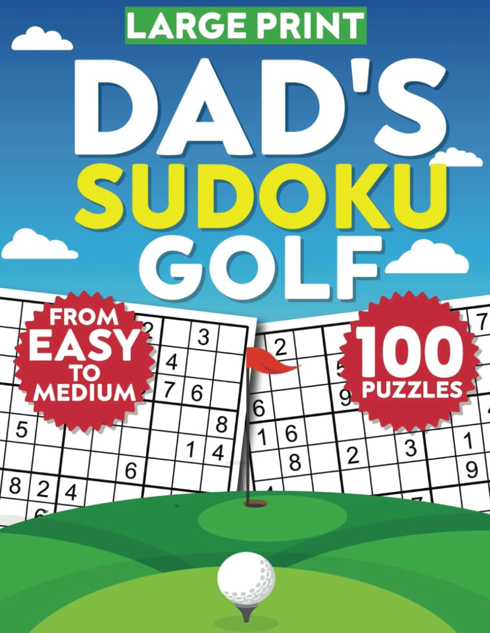 Dad's Sudoku Golf - Large Print: 100 Easy to Medium Sudoku Puzzles for Dads and Seniors Who Love Golf