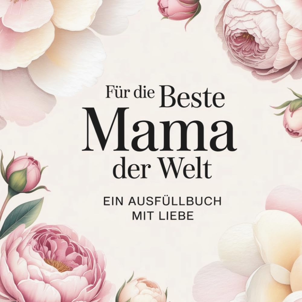 Für die beste Mama der Welt: Ein liebevolles Ausfüllbuch mit Fragen und Sprüchen