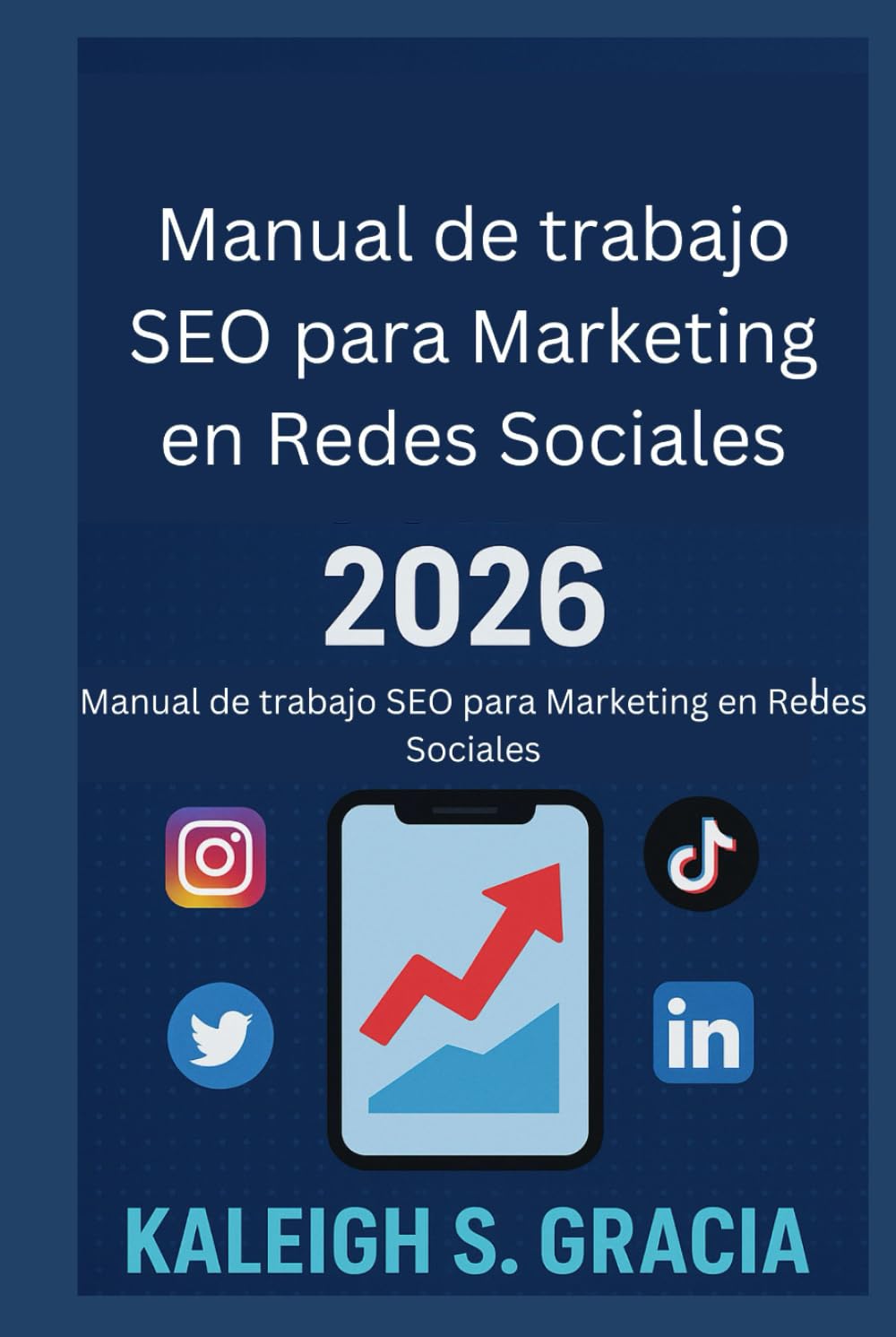 Manual de trabajo SEO para Marketing en Redes Sociales 2026: Domina los algoritmos, sube posiciones y crece más rápido en todas las plataformas