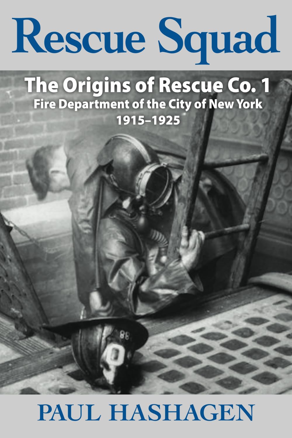 Rescue Squad: The Origins of Rescue Co. 1 Fire Deptartment City of New York 1915-1925