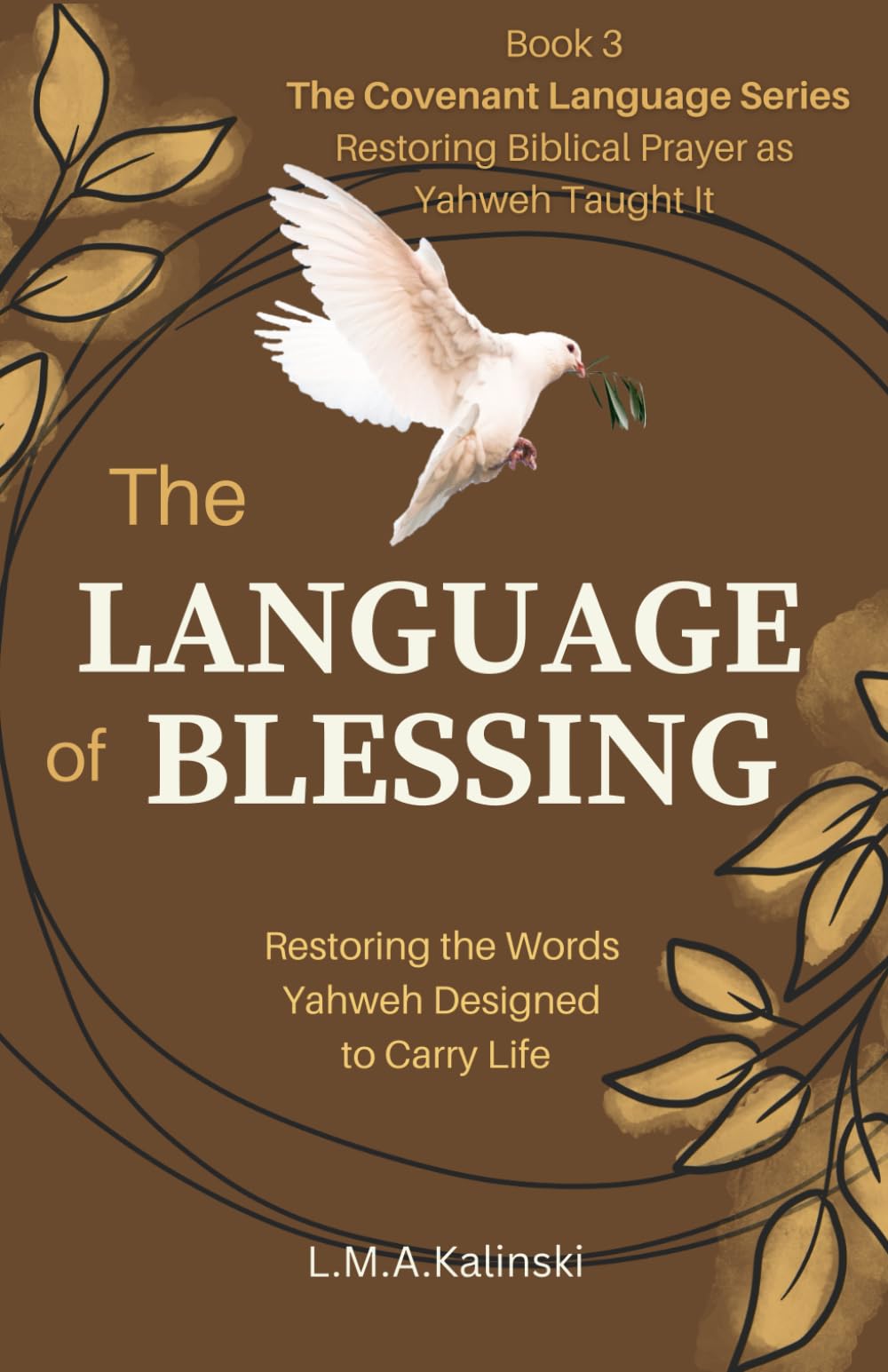 The Language of Blessing: Restoring the Words Yahweh Designed to Carry Life (The Covenant Language Series)