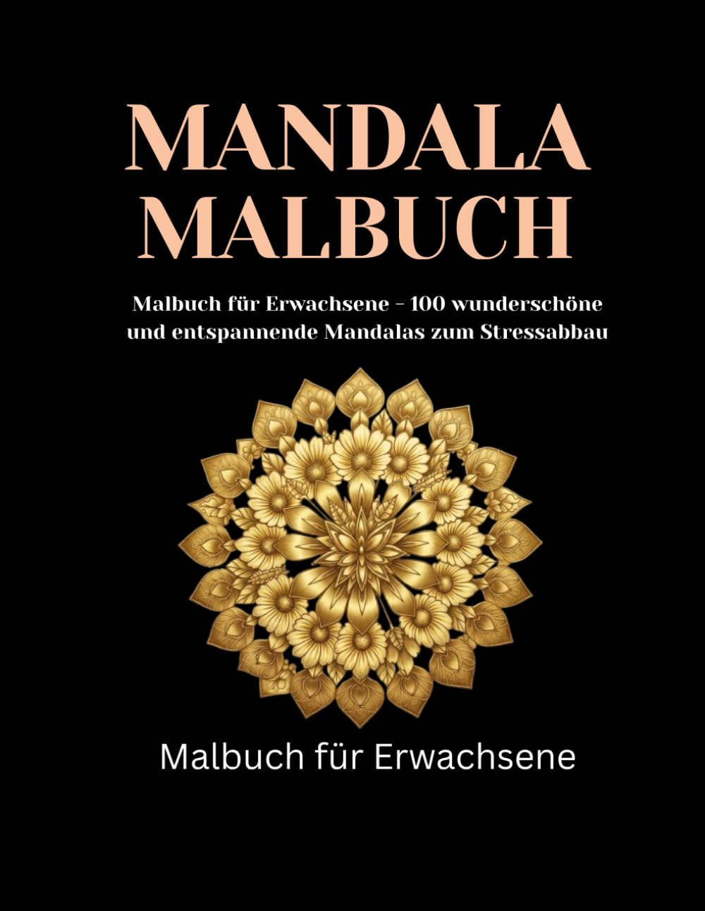 Mandala Malbuch für Erwachsene - 100 Einzigartige Designs: Achtsamkeit und Entspannung | Wunderschöne Mandalas zum Stressabbau und zur Förderung der Kreativität