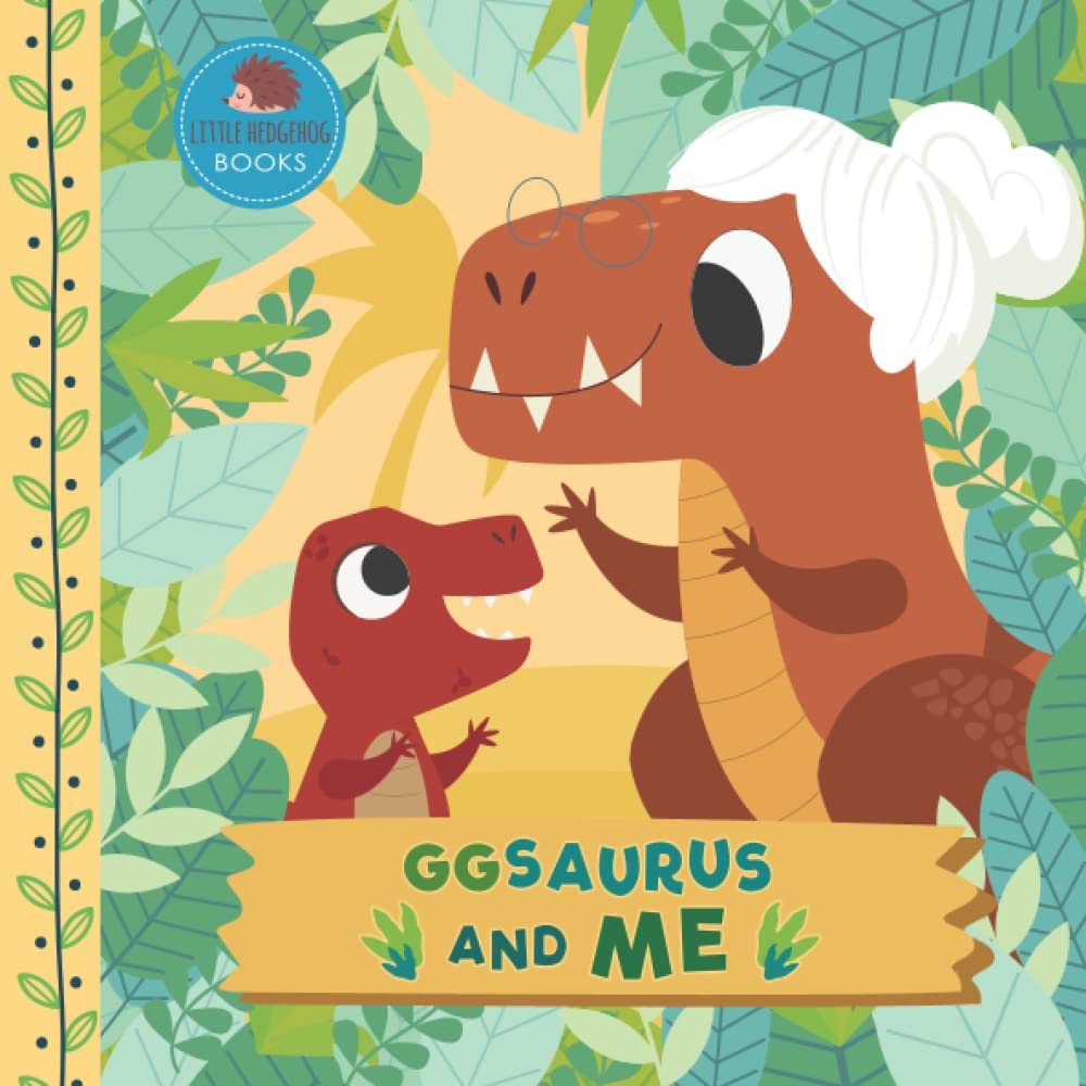 GGsaurus and Me: A Dinosaur Grandma Picture Book for Young Children and Their GG (Grandparent Dinosaur Children's Books)