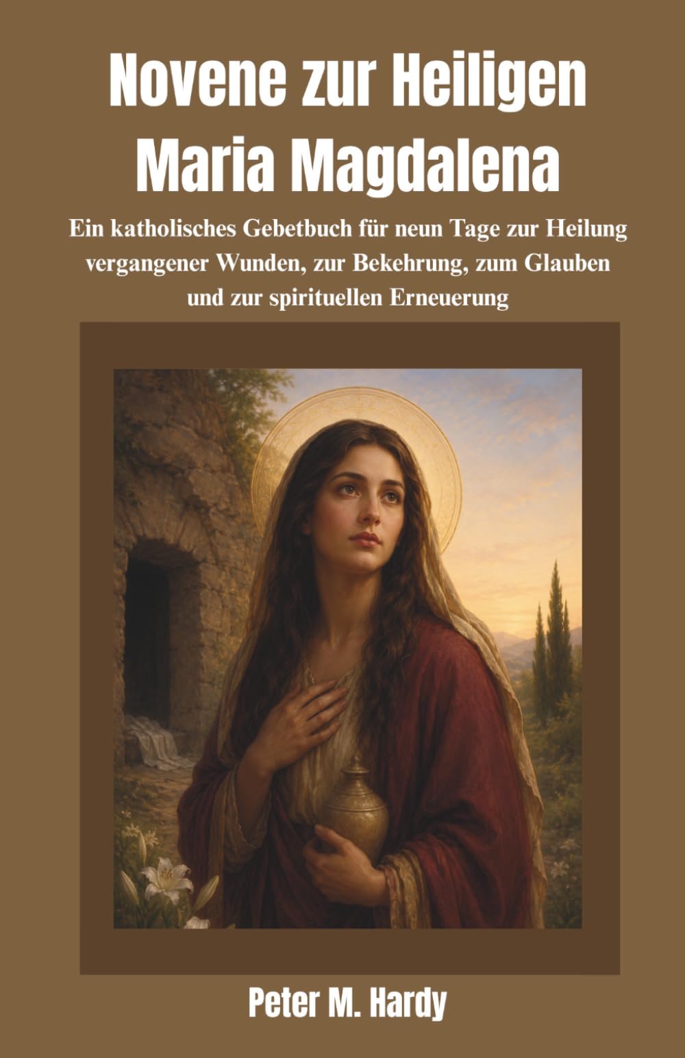 Novene zur Heiligen Maria Magdalena: Ein katholisches Gebetbuch für neun Tage zur Heilung vergangener Wunden, zur Bekehrung, zum Glauben und zur spirituellen Erneuerung