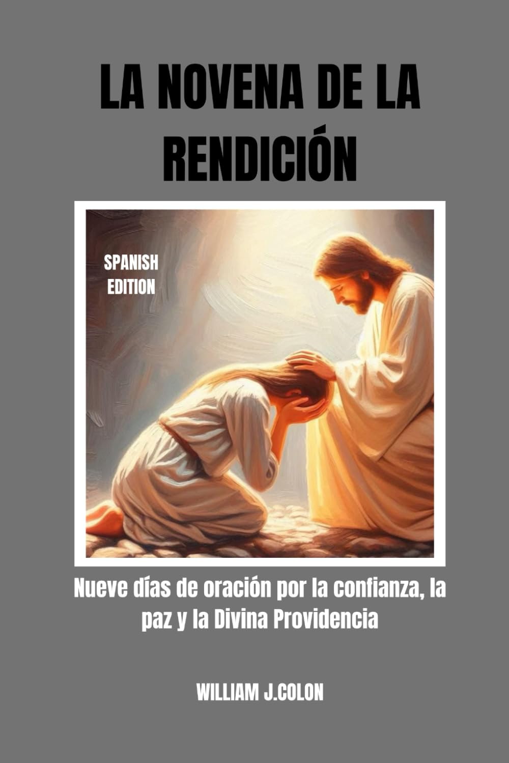 LA NOVENA DE LA RENDICIÓN: Nueve días de oración por la confianza, la paz y la Divina Providencia