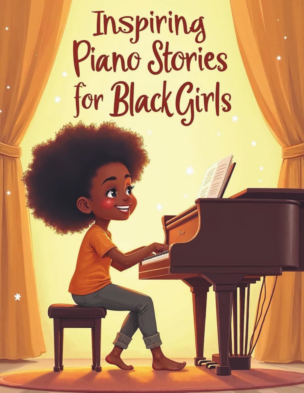 Inspiring Piano Stories for Black Girls: Short Stories on Honoring Your Roots and Composing a Future of Fearless Dreams