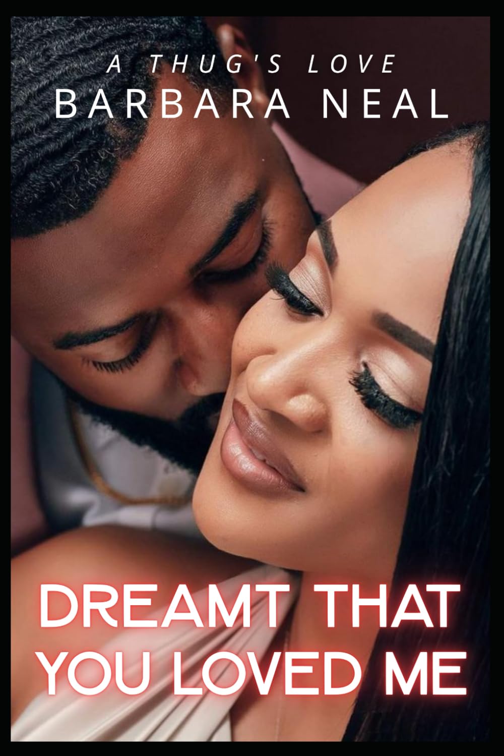 Dreamt That You Loved Me: A Thug's Love