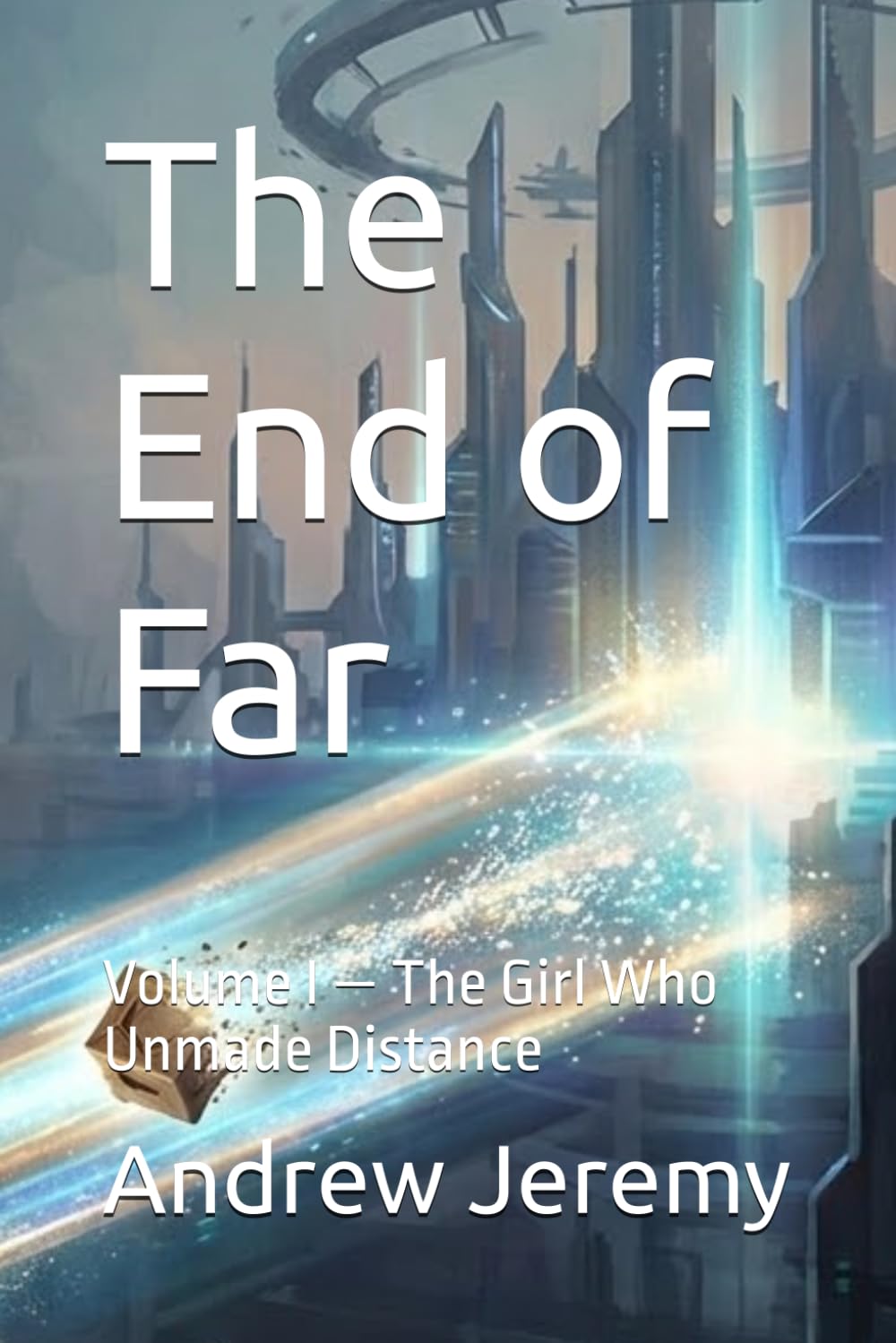 The End of Far: Volume I — The Girl Who Unmade Distance (The Continuity Cycle)