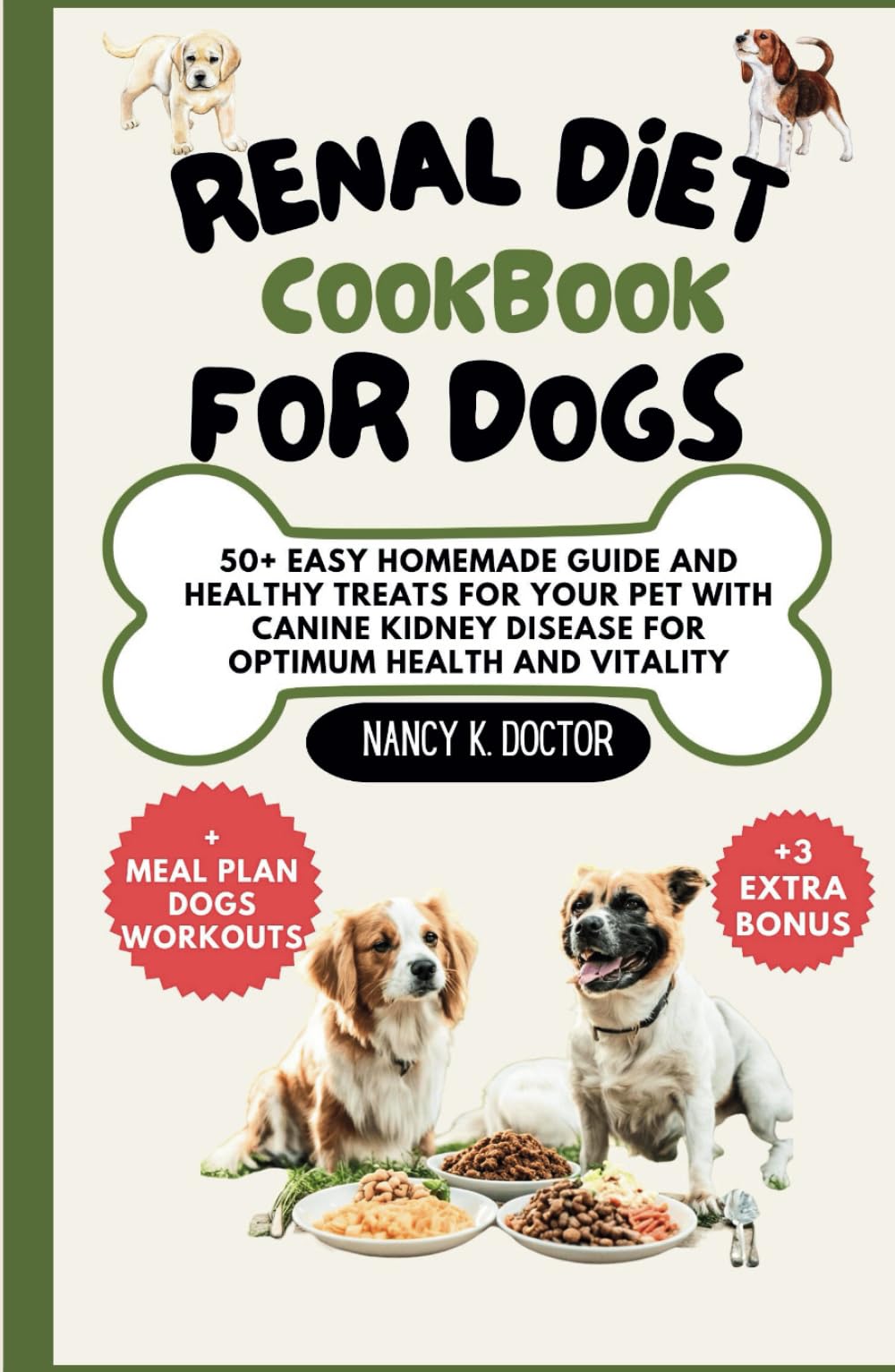 RENAL DIET COOKBOOK FOR DOGS: 50+ Easy Homemade Guide And Healthy Treats For Your Pet With Canine Kidney Disease For Optimum Health and Vitality