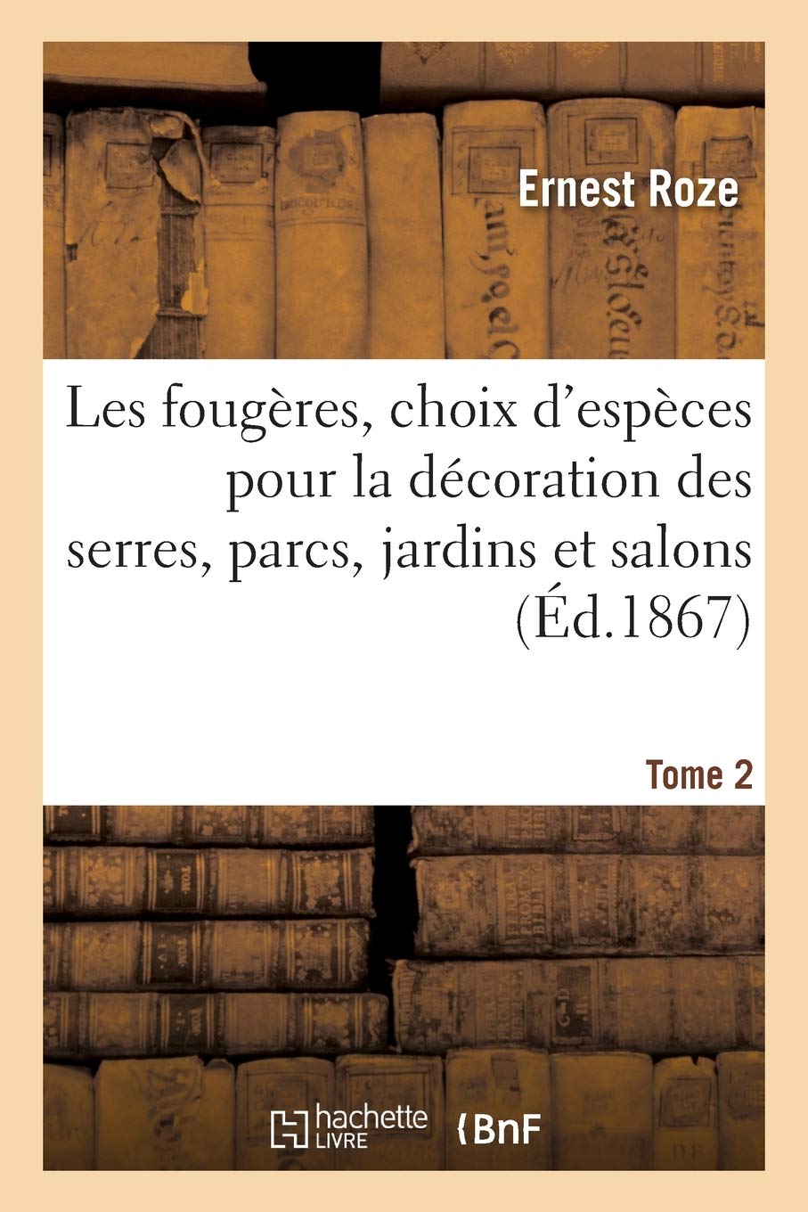 Les fougères, choix des espèces les plus remarquables pour la décoration des serres