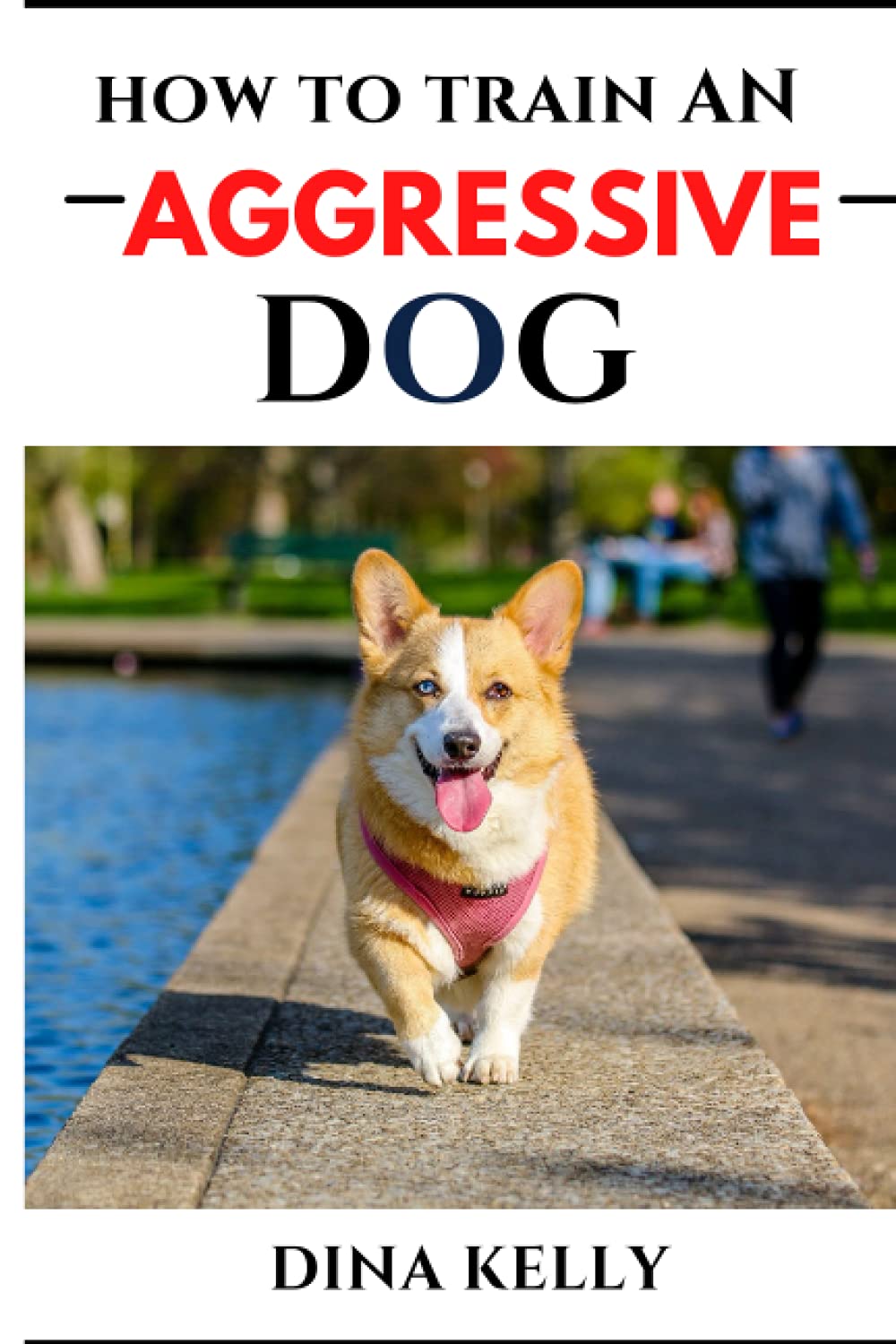 How to Train an Aggressive Dog: Aggressive dog training guide for beginners, puppy training gift ideas for dad, friend, mom, boy, girl, dog breeder