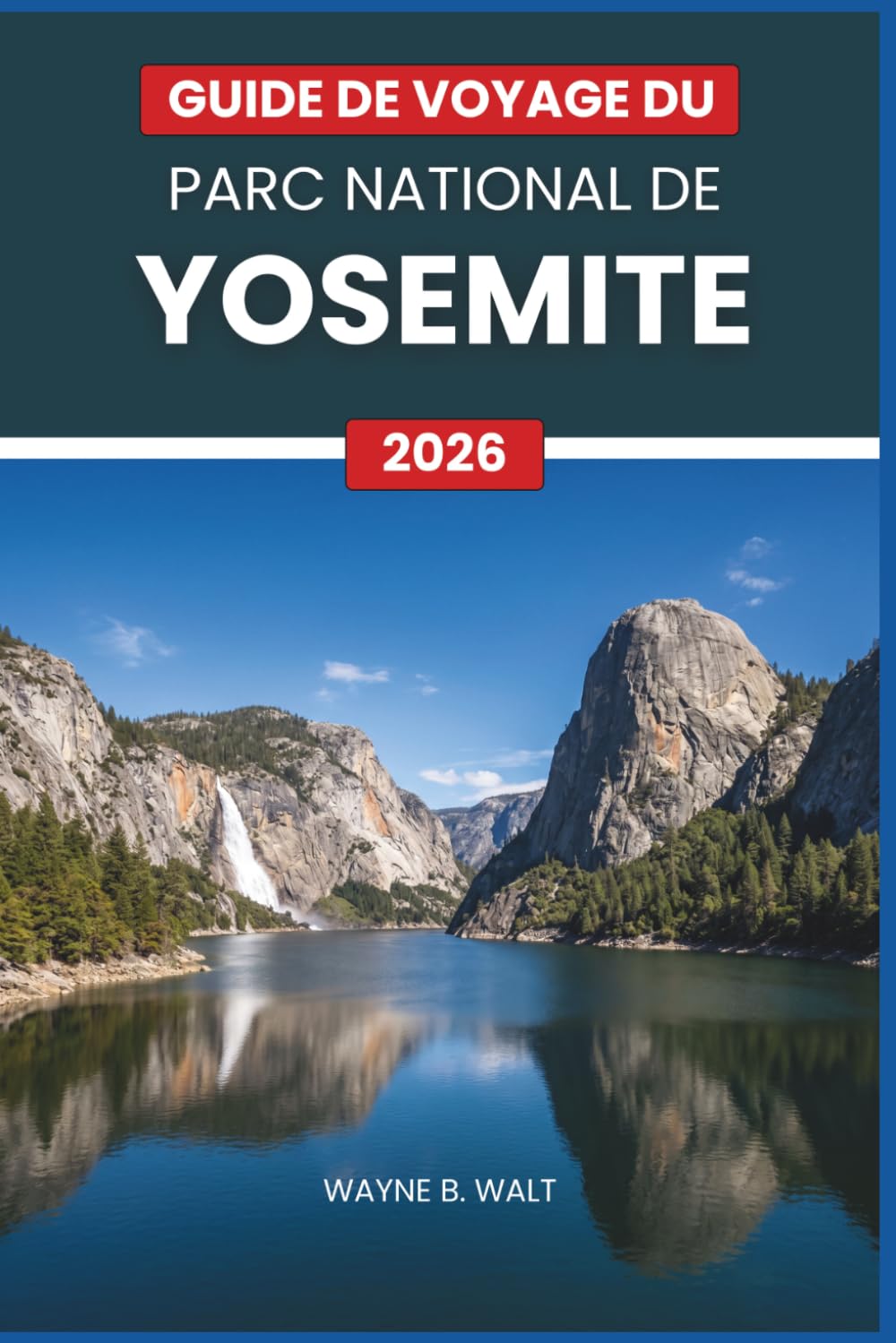 Guide de voyage du parc national de Yosemite 2026: Randonnée, cascades, camping, hébergement, faune, photographie et conseils saisonniers pour les voyageurs en solo, les couples et les familles