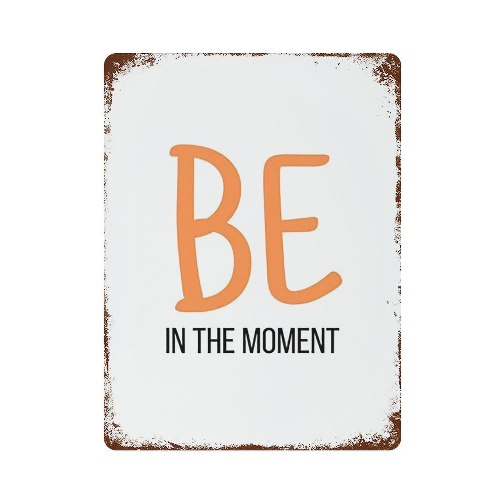 xiaoxiaoshen Quote Be In The Moment Wall Decor Art Metal Tin Poster Modern Home Decor Art Home Bar Shop Decorations Vintage Sign 40x30cm