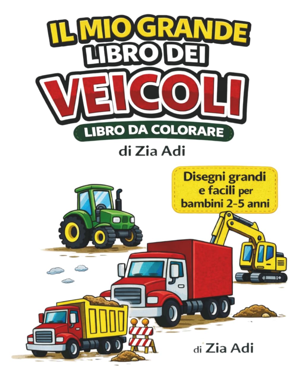IL MIO GRANDE LIBRO DEI VEICOLI: Libro da colorare per bambini 2-5 anni 100 disegni facili di camion, trattori e veicoli
